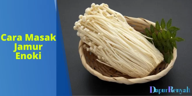 Cara Masak Jamur Enoki