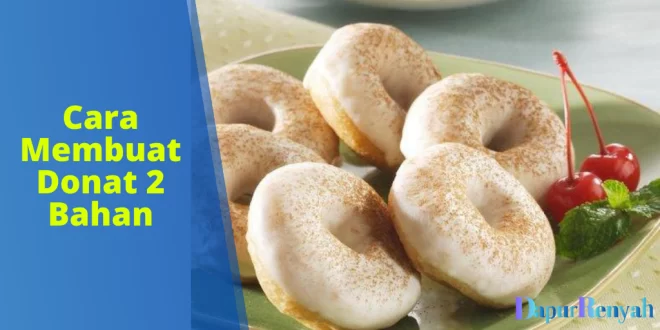 Cara Membuat Donat 2 Bahan