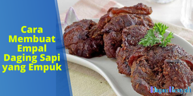Cara Membuat Empal Daging Sapi yang Empuk