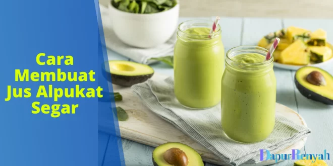 Cara Membuat Jus Alpukat Segar
