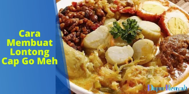 Cara Membuat Lontong Cap Go Meh