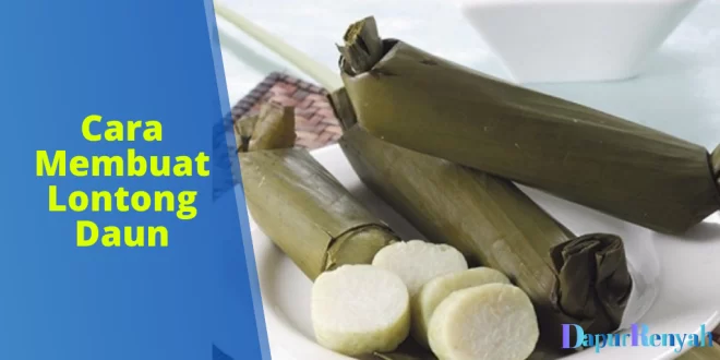 Cara Membuat Lontong Daun