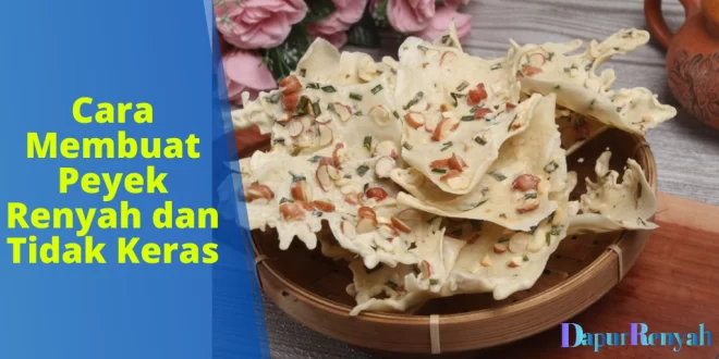 Cara Membuat Peyek Renyah dan Tidak Keras