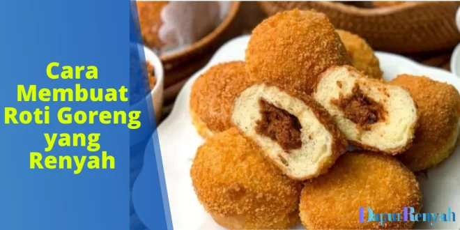 Cara Membuat Roti Goreng yang Renyah