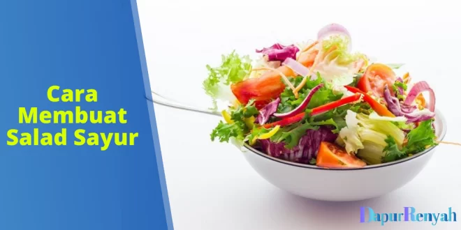 Cara Membuat Salad Sayur