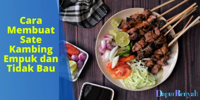 Cara Membuat Sate Kambing Empuk dan Tidak Bau