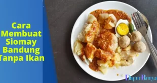 Cara Membuat Siomay Bandung Tanpa Ikan