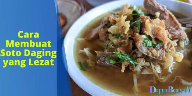 Cara Membuat Soto Daging yang Lezat