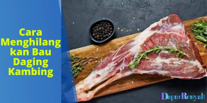 Cara Menghilangkan Bau Daging Kambing