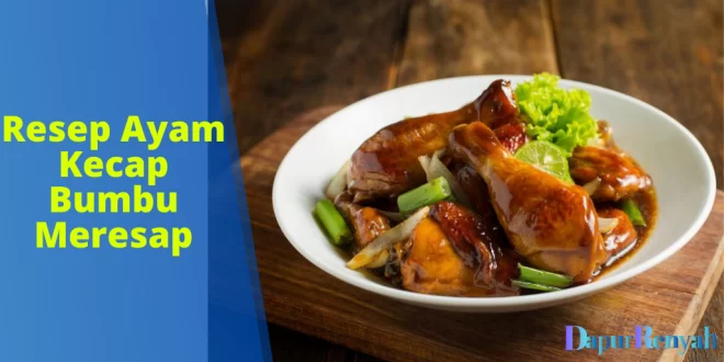 Resep Ayam Kecap Bumbu Meresap