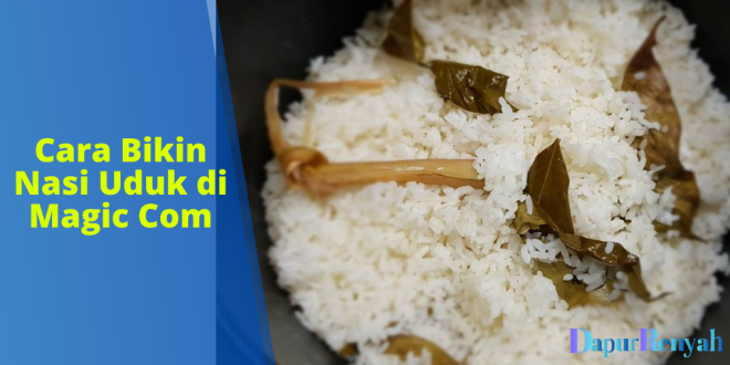 Cara Bikin Nasi Uduk di Magic Com