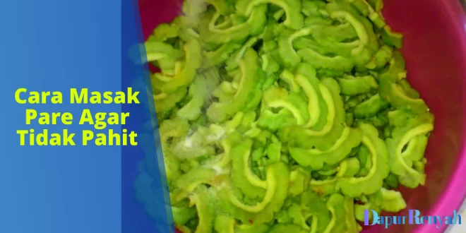 Cara Masak Pare Agar Tidak Pahit
