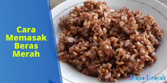 Cara Memasak Beras Merah