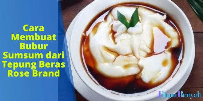 Cara Membuat Bubur Sumsum dari Tepung Beras Rose Brand