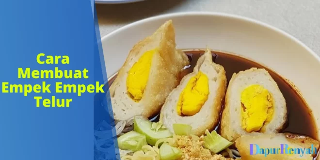 Cara Membuat Empek Empek Telur
