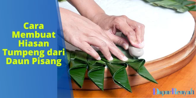 Cara Membuat Hiasan Tumpeng dari Daun Pisang