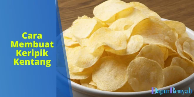 Cara Membuat Keripik Kentang