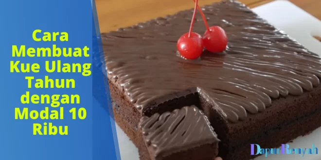 Cara Membuat Kue Ulang Tahun dengan Modal 10 Ribu