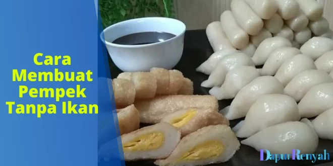 Cara Membuat Pempek Tanpa Ikan