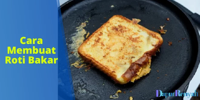 Cara Membuat Roti Bakar