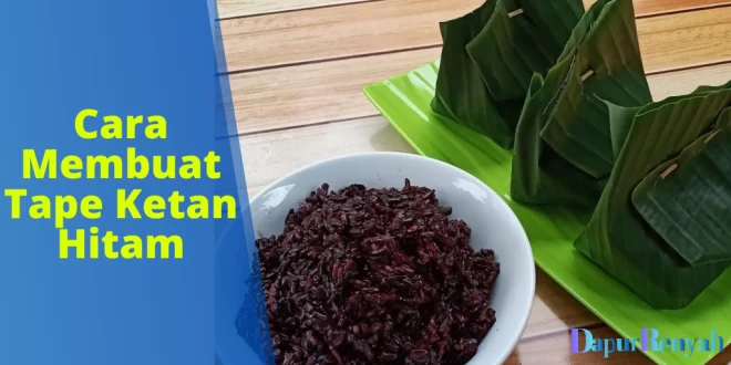 Cara Membuat Tape Ketan Hitam