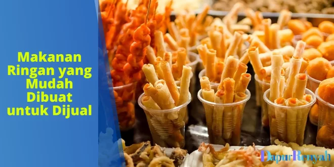 Makanan Ringan yang Mudah Dibuat untuk Dijual