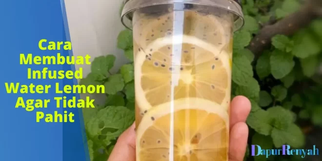 Cara Membuat Infused Water Lemon Agar Tidak Pahit