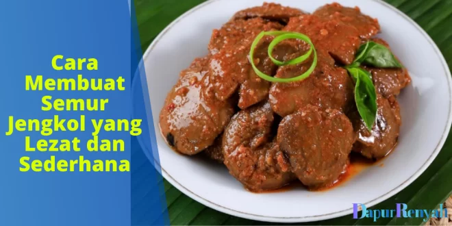 Cara Membuat Semur Jengkol yang Lezat dan Sederhana