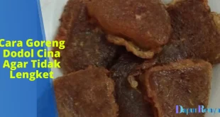 Cara Goreng Dodol Cina Agar Tidak Lengket
