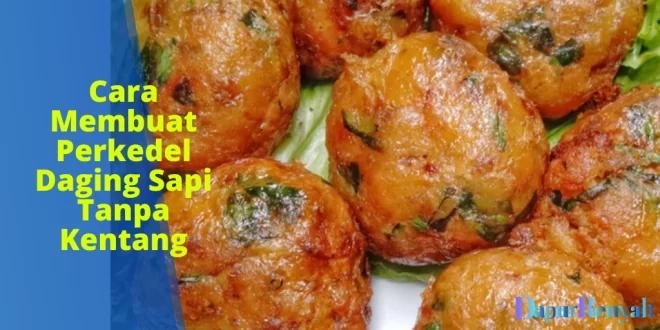 Cara Membuat Perkedel Daging Sapi Tanpa Kentang