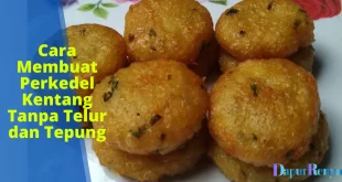Cara Membuat Perkedel Kentang Tanpa Telur dan Tepung