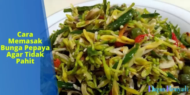 Cara Memasak Bunga Pepaya
