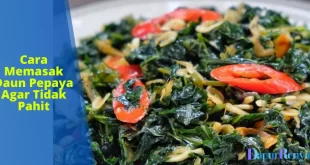 Cara Memasak Daun Pepaya Agar Tidak Pahit