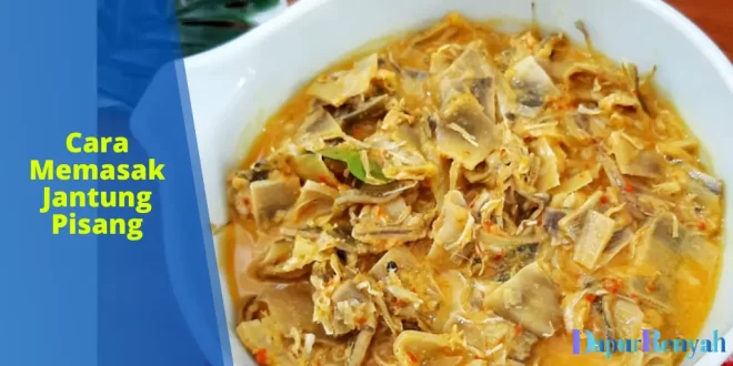 Cara Memasak Jantung Pisang