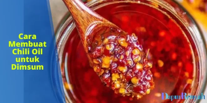 Cara Membuat Chili Oil untuk Dimsum