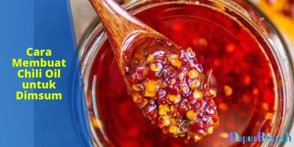 Cara Membuat Chili Oil Untuk Dimsum Yang Mudah Dan Praktis DapurRenyah