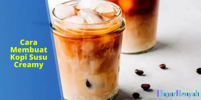 Cara Membuat Kopi Susu Creamy