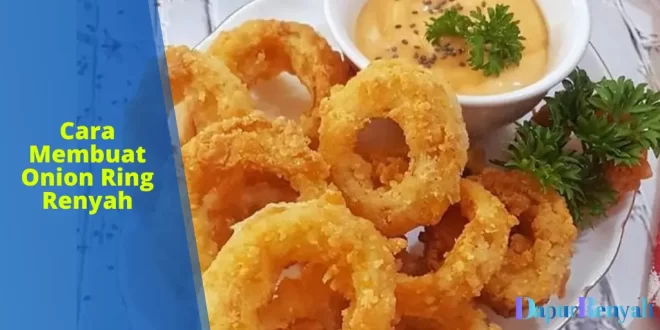 Cara Membuat Onion Ring Renyah