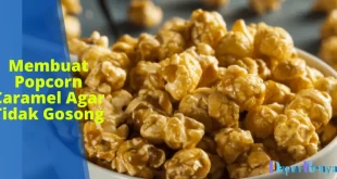 Cara Membuat Popcorn Caramel Agar Tidak Gosong