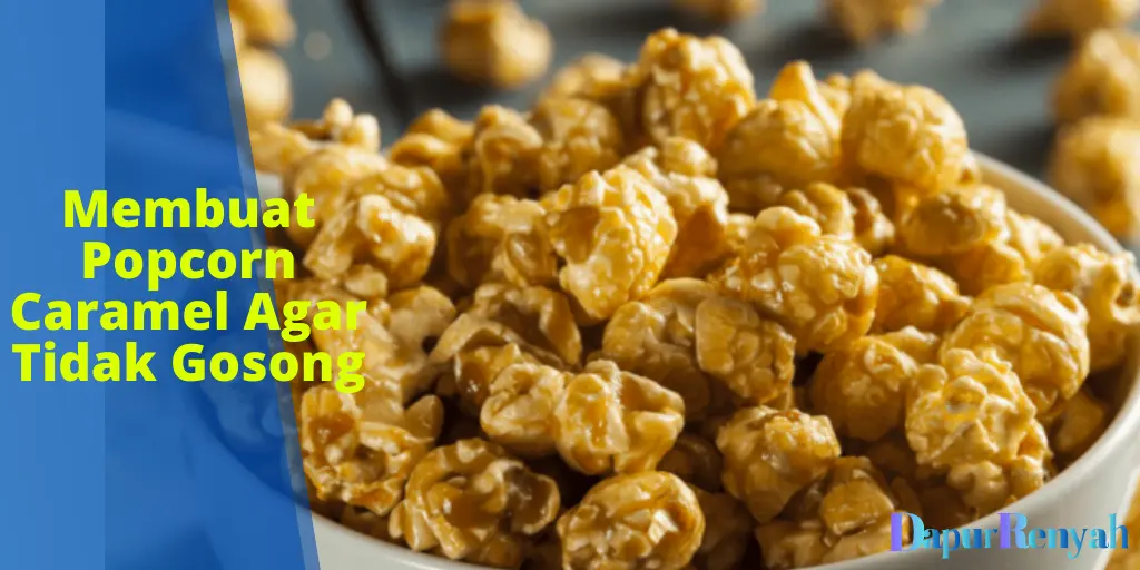 Cara Membuat Popcorn Caramel Agar Tidak Gosong DapurRenyah