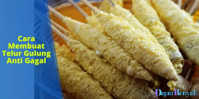 Cara Membuat Telur Gulung Anti Gagal