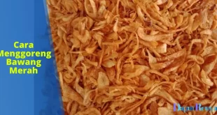 Cara Menggoreng Bawang Merah