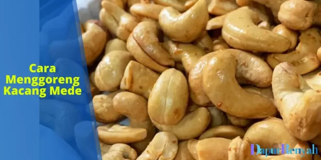 Cara Menggoreng Kacang Mede