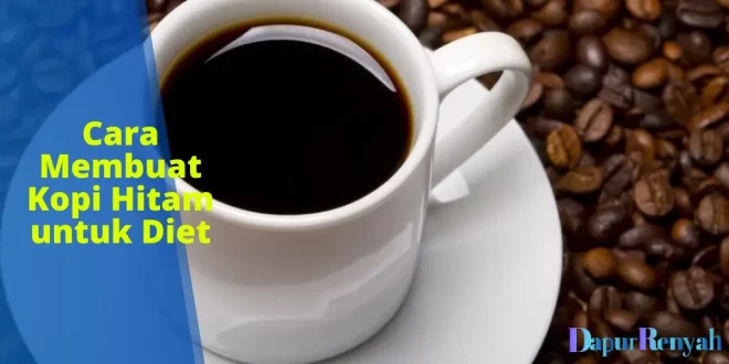 Membuat Kopi Hitam untuk Diet