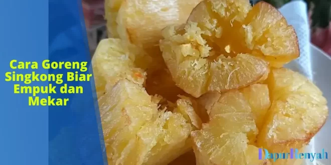 cara goreng singkong biar empuk
