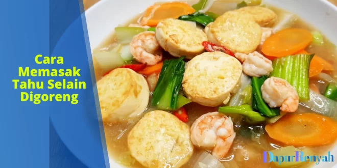 cara memasak tahu selain digoreng