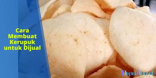 Membuat kerupuk untuk dijual