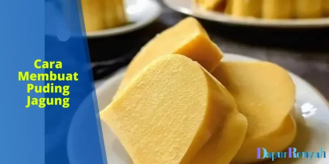 cara membuat puding jagung