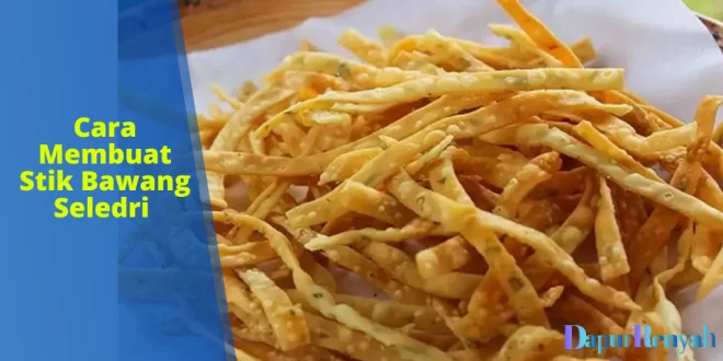 Cara Membuat Stik Bawang Seledri