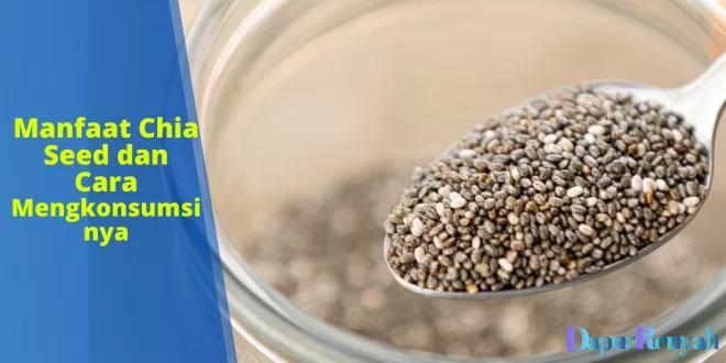 Manfaat Chia Seed dan Cara Mengkonsumsinya
